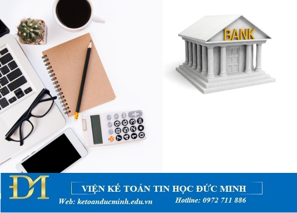 Kế toán ngân hàng là gì? Nghiệp vụ của kế toán ngân hàng như thế nào? Kế toán Đức Minh