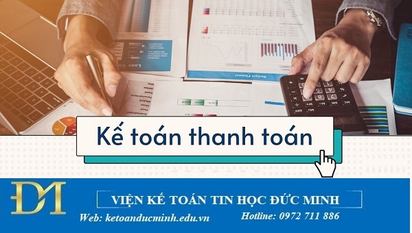 Kế toán thanh toán là gì? Công việc của kế toán thanh toán – Kế toán Đức Minh.