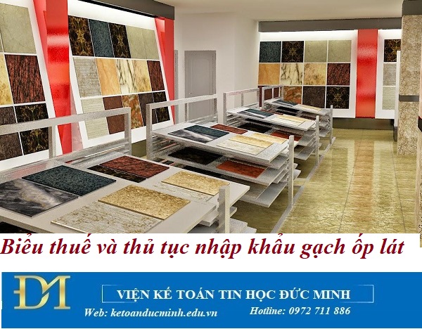 Biểu thuế và thủ tục nhập khẩu gạch ốp lát – Kế toán Đức Minh. Biểu thuế và thủ tục nhập khẩu gạch ốp lát – Kế toán Đức Minh.