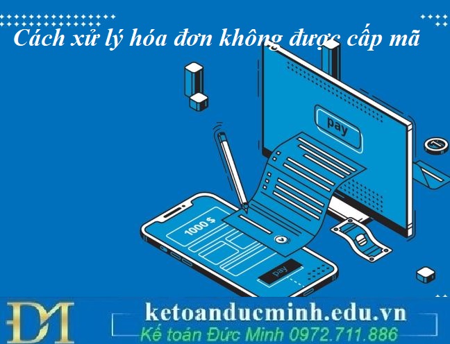 Cách xử lý hóa đơn không được cấp mã