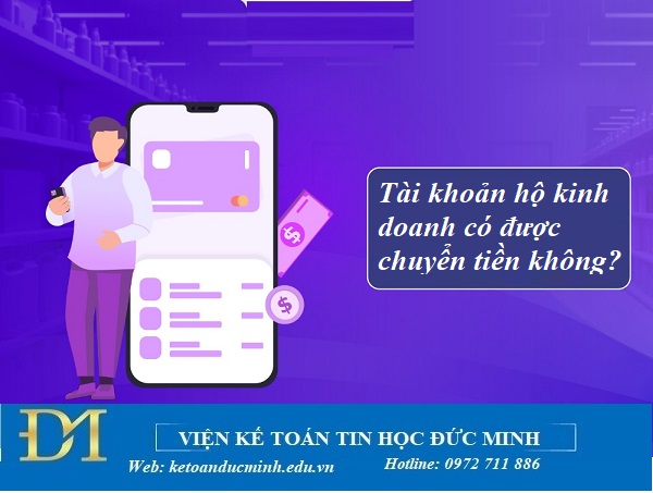 Tài khoản hộ kinh doanh có được chuyển tiền không? Kế toán Đức Minh Tài khoản hộ kinh doanh có được chuyển tiền không? Kế toán Đức Minh