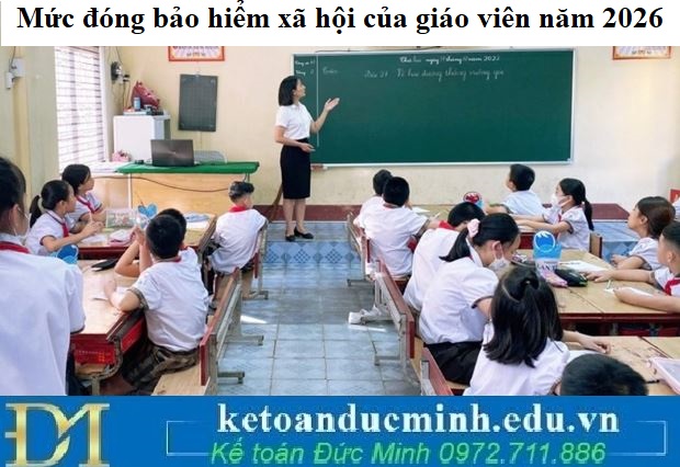 Mức đóng bảo hiểm xã hội của giáo viên năm 2026