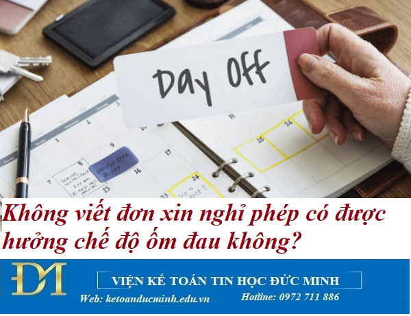 Không viết đơn xin nghỉ phép có được hưởng chế độ ốm đau không? Kế toán Đức Minh. Không viết đơn xin nghỉ phép có được hưởng chế độ ốm đau không? Kế toán Đức Minh.