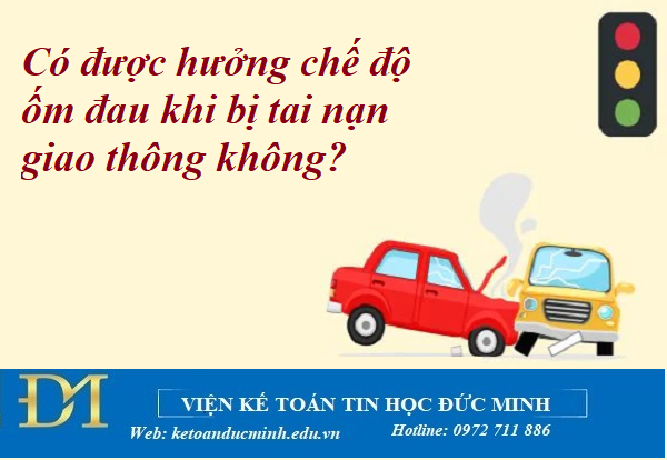 Có được hưởng chế độ ốm đau khi bị tai nạn giao thông không? Kế toán Đức Minh. Có được hưởng chế độ ốm đau khi bị tai nạn giao thông không? Kế toán Đức Minh.
