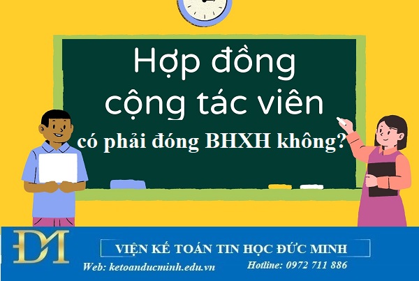 Hợp đồng cộng tác viên có phải đóng BHXH không? Kế toán Đức Minh. Hợp đồng cộng tác viên có phải đóng BHXH không? Kế toán Đức Minh.
