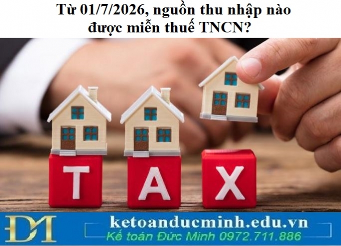 Từ 01/7/2026, nguồn thu nhập nào được miễn thuế TNCN?