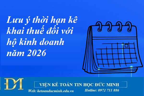 Lưu ý thời hạn kê khai thuế đối với hộ kinh doanh năm 2026 - Kế toán Đức Minh.