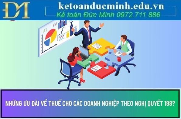 Những ưu đãi về thuế cho các doanh nghiệp theo Nghị quyết 198?