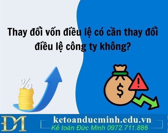 Thay đổi vốn điều lệ có cần thay đổi điều lệ công ty không?