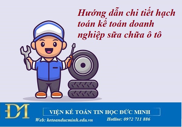Hướng dẫn chi tiết hạch toán kế toán doanh nghiệp sữa chữa ô tô - Kế toán Đức Minh. Hướng dẫn chi tiết hạch toán kế toán doanh nghiệp sữa chữa ô tô - Kế toán Đức Minh.
