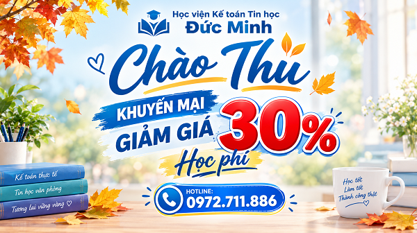  KHUYẾN MẠI lên đến 50% khi đăng ký online qua CHUYỂN KHOẢN cho khóa kế toán, tin học tại trung tâm Đức Minh