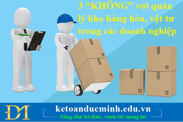 3 “KHÔNG” với quản lý kho hàng hóa, vật tư trong các doanh nghiệp 3 “KHÔNG” với quản lý kho hàng hóa, vật tư trong các doanh nghiệp