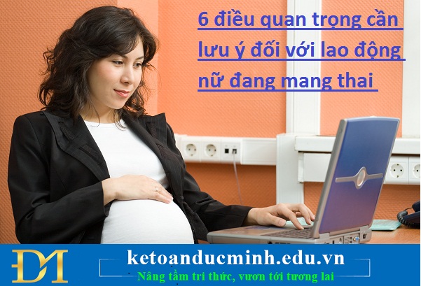 6 điều quan trọng cần lưu ý đối với lao động nữ đang mang thai