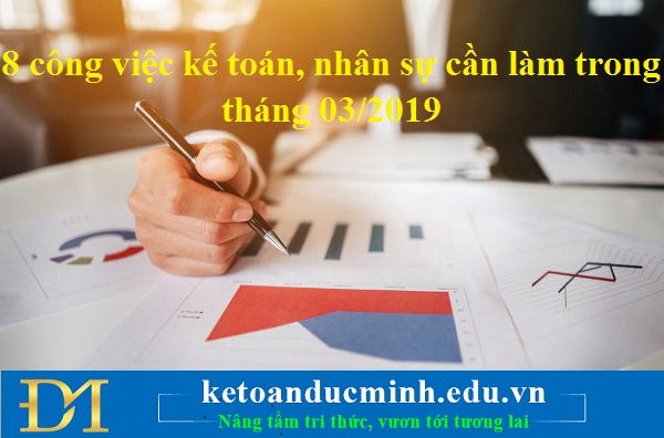 8 công việc kế toán, nhân sự cần làm trong tháng 03/2019 - KTĐM 8 công việc kế toán, nhân sự cần làm trong tháng 03/2019 - KTĐM