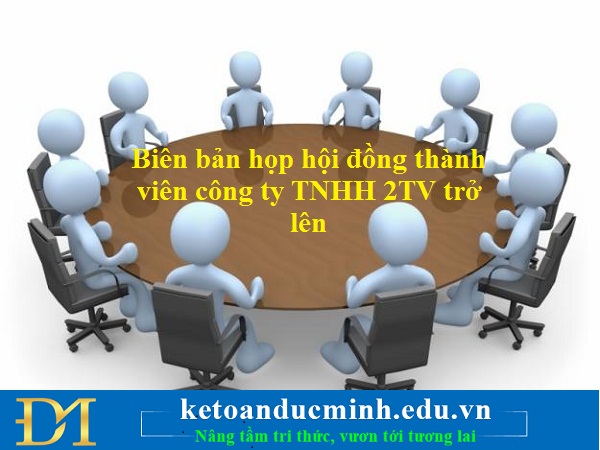 Biên bản họp hội đồng thành viên công ty TNHH 2TV trở lên Biên bản họp hội đồng thành viên công ty TNHH 2TV trở lên