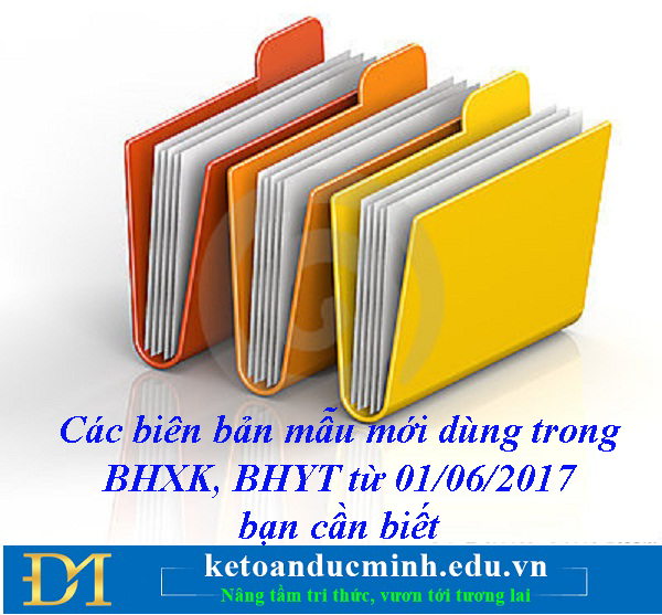Các biên bản mẫu mới dùng trong BHXH, BHYT từ 01/06/2017 bạn cần biết- Kế toán Đức Minh Các biên bản mẫu mới dùng trong BHXH, BHYT từ 01/06/2017 bạn cần biết- Kế toán Đức Minh