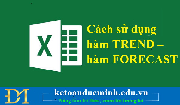 Cách sử dụng hàm TREND – hàm FORECAST Cách sử dụng hàm TREND – hàm FORECAST