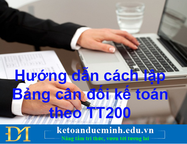 Hướng dẫn cách lập Bảng cân đối kế toán theo TT200 Phần 1 - Kế toán Đức Minh.