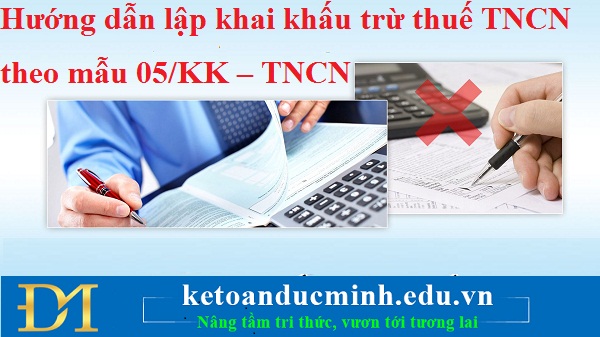 Hướng dẫn lập khai khấu trừ thuế TNCN theo mẫu 05/KK – TNCN