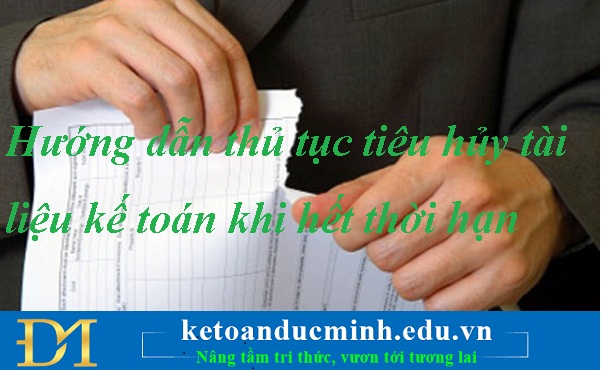 Hướng dẫn thủ tục tiêu hủy tài liệu kế toán khi hết thời hạn lưu trữ Hướng dẫn thủ tục tiêu hủy tài liệu kế toán khi hết thời hạn lưu trữ