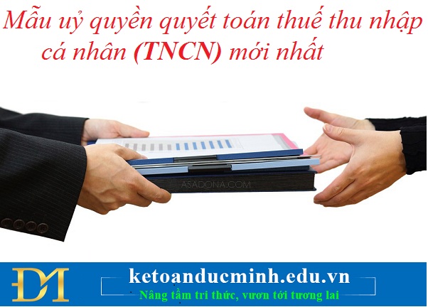 Mẫu uỷ quyền quyết toán thuế thu nhập cá nhân (TNCN) mới nhất – Kế toán Đức Minh