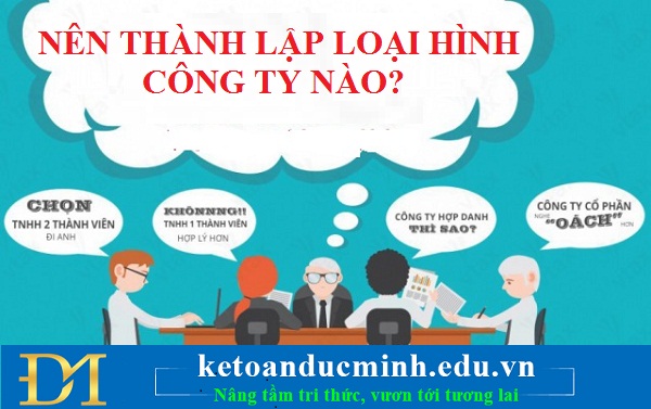 Nên thành lập loại hình công ty nào? – Kế toán Đức Minh