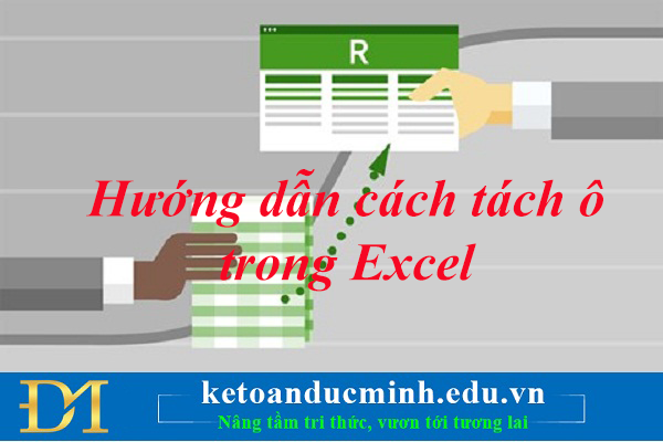 Hướng dẫn cách tách ô trong Excel 2003, 2007 vô cùng đơn giản không phải ai cũng biết.