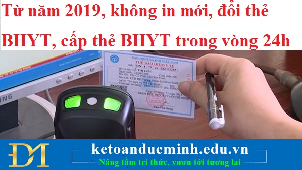 Từ năm 2019, không in mới, đổi thẻ BHYT, cấp thẻ BHYT trong vòng 24h