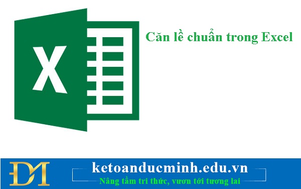 Căn lề chuẩn trong Excel - Kế toán Đức Minh.