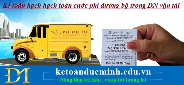 Kế toán hạch toán cước phí đường bộ trong DN vận tải – KTĐM Kế toán hạch toán cước phí đường bộ trong DN vận tải – KTĐM