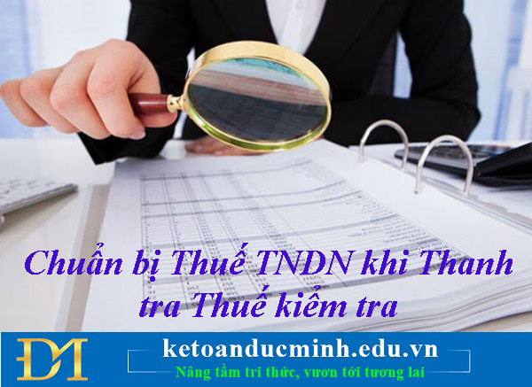 Chuẩn bị Thuế TNDN khi Thanh tra Thuế kiểm tra- Kế toán Đức Minh