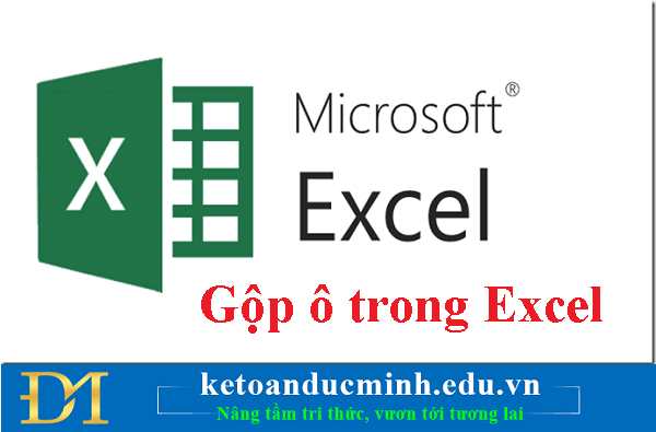 Hướng dẫn cách gộp ô trong Excel vô cùng đơn giản