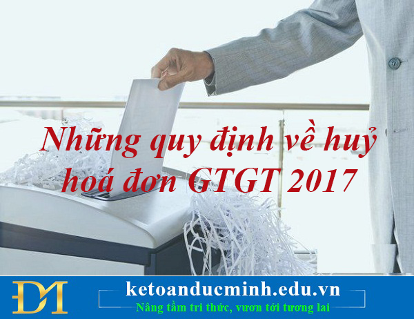 Những quy định về huỷ hoá đơn GTGT 2017