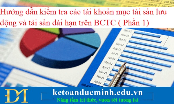 Hướng dẫn kiểm tra các tài khoản mục tài sản lưu động và tài sản dài hạn trên BCTC ( Phần 1)