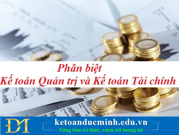 Phân biệt Kế toán Quản trị và Kế toán Tài chính – Kế toán Đức Minh. Phân biệt Kế toán Quản trị và Kế toán Tài chính – Kế toán Đức Minh.