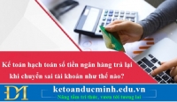 Kế toán hạch toán số tiền ngân hàng trả lại khi chuyển sai tài khoản như thế nào?