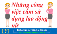 Những công việc cấm sử dụng lao động nữ - Kế toán Đức Minh.