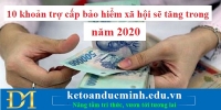 10 khoản trợ cấp bảo hiểm xã hội sẽ tăng trong năm 2020- Kế toán Đức Minh