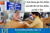 Cách tham gia bảo hiểm sau khi đã rút bảo hiểm xã hội 1 lần