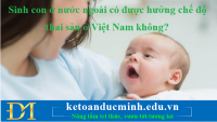 Sinh con ở nước ngoài có được hưởng chế độ thai sản ở Việt Nam không?