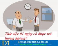 Thử việc 1 ngày có được trả lương? Kế toán Đức Minh.