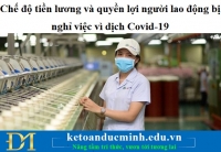 Chế độ tiền lương và quyền lợi người lao động bị nghỉ việc vì dịch Covid-19 - KTĐM