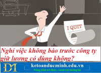 Nghỉ việc không báo trước công ty giữ lương có đúng không? Kế toán Đức Minh.