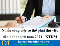 Nhiều công việc có thể phải thử việc đến 6 tháng từ năm 2021 - KTĐM