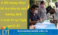 6 đối tượng được hỗ trợ tiền do ảnh hưởng dịch Covid-19 tại Nghị quyết 42