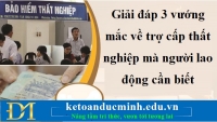 Giải đáp 3 vướng mắc về trợ cấp thất nghiệp mà người lao động cần biết – KTĐM