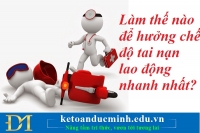 Làm thế nào để hưởng chế độ tai nạn lao động nhanh nhất? Kế toán Đức Minh.