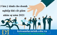 3 lưu ý dành cho doanh nghiệp khi cắt giảm nhân sự năm 2021 - KTĐM