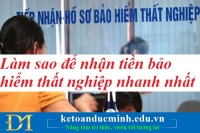 Làm sao để nhận tiền bảo hiểm thất nghiệp nhanh nhất – Kế toán Đức Minh.