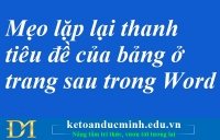 Mẹo lặp lại thanh tiêu đề của bảng ở trang sau trong Word – Kế toán Đức Minh.